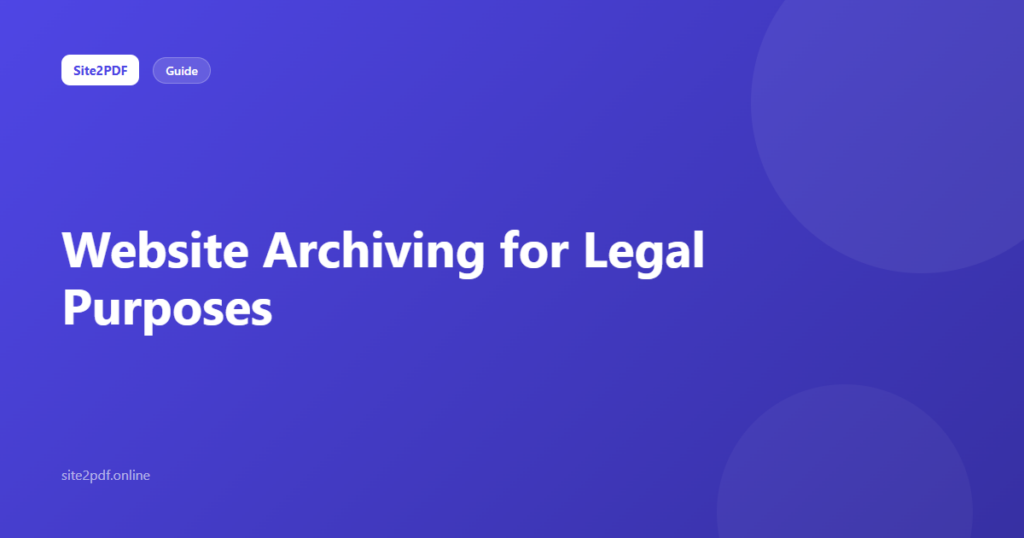 Website archiving for legal purposes — preserving web evidence