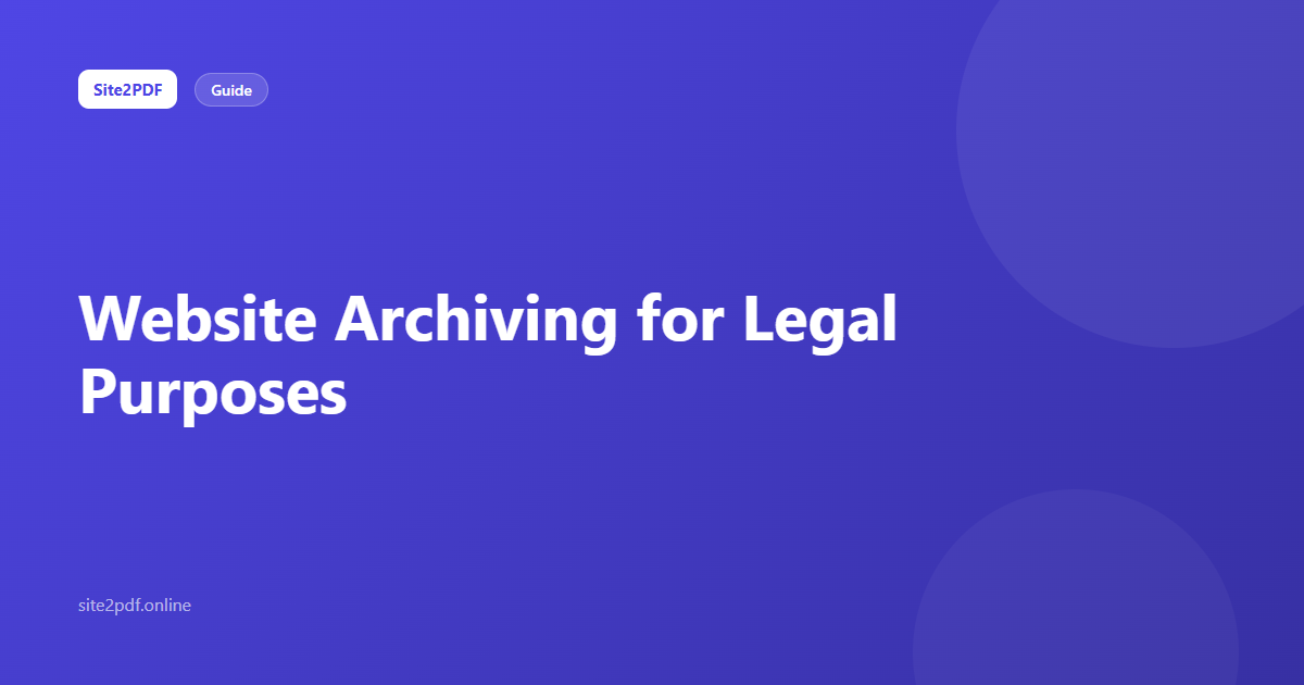Website archiving for legal purposes — preserving web evidence