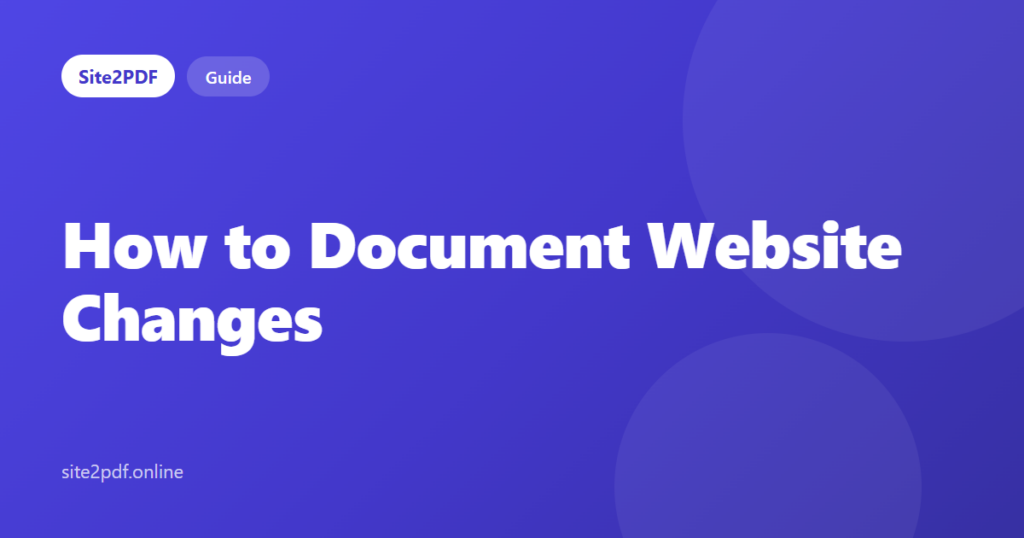 How to document website changes — Site2PDF guide