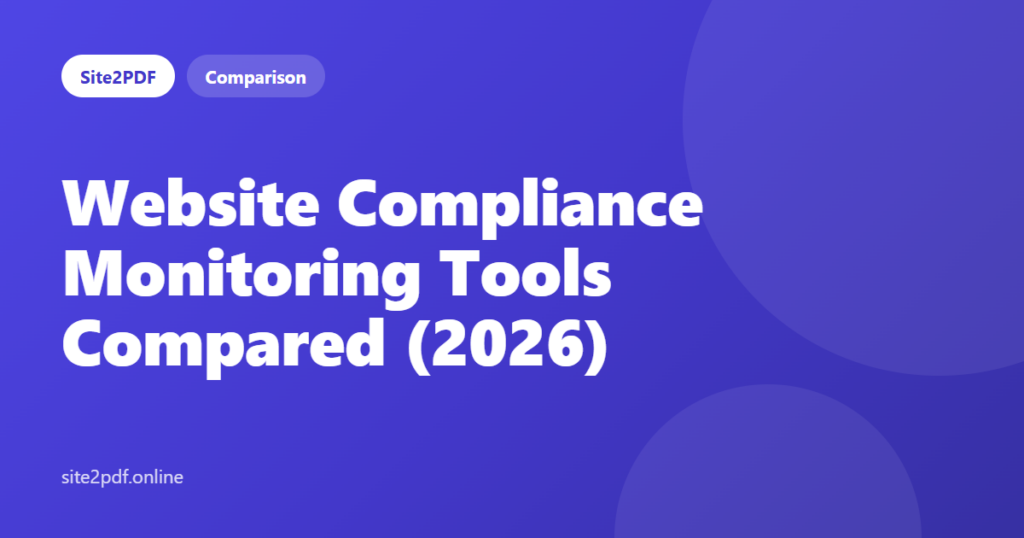 Website Compliance Monitoring Tools Compared (2026) — Site2PDF comparison